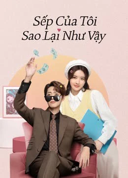 Sếp Của Tôi Sao Lại Như Vậy | Love Me Like I Do (2023) Sếp Của Tôi Sao Lại Như Vậy | Love Me Like I Do (2023)