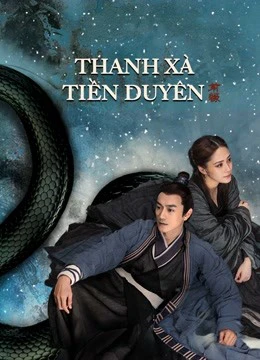 Thanh Xà: Tiền Duyên | The fate of reunion (2021) Thanh Xà: Tiền Duyên | The fate of reunion (2021)